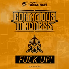 CONTAGIOUS MADNESS - Fuck Up (MOUTHFOC005 / Free Track)