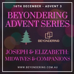 Advent 3 - Joseph & Elizabeth: Midwives and Companions