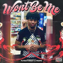 Won't Be Me (Prod. by FlyGuyVeezy & Paupa)