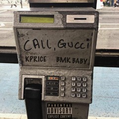 K PRICE "Call , Gucci" (FT BMK BABY)