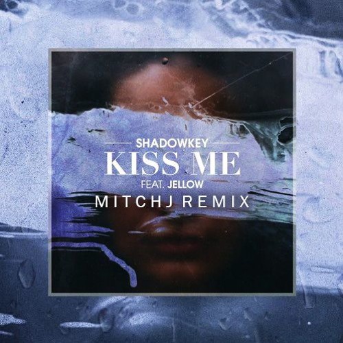 SHADOWKEY (feat. JELLOW) - Kiss Me (MitchJ Remix)