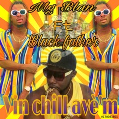 Mg Blan FT Black Father - Vin Chill Ave'm.