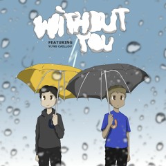 without you ft. yung caillou (prod. Xtravulous x Kimj)