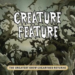 The Greatest Show Unearthed Returns-Creature Feature
