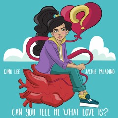 Can You Tell Me What Love Is? - Gino Lee x Jackie Paladino