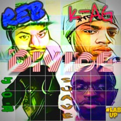 K - AG X S.U.A.V.E X J.O.B X REB "Divide"