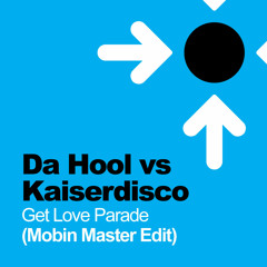 Da Hool Vs Kaiserdisco - Get Love Parade (Mobin Master edit)*Free D/L*