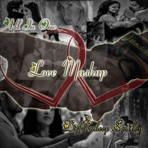 ALL IN 1 LOVE MASHUP REMIX BY DJ PRADEEP SMILEY