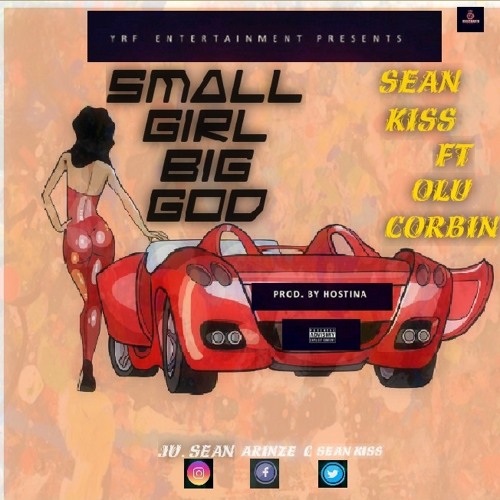 Stream Sean Kiss ft Olu corbin-Small girl, Big God .mp3 by Arinz Charizma |  Listen online for free on SoundCloud