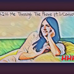 Kiss Me Through The Phone Pt. 2/ CONVOS