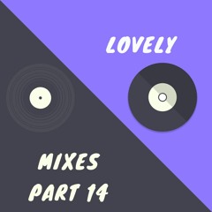 Lovely Mixes Part 14