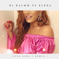 RALMM Vs Elena - Luna Alba (Remix)