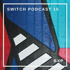 Switch Podcast 15 - BXP