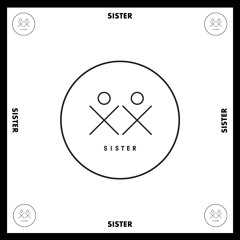 SISTER - Mixes - ✖️✖️