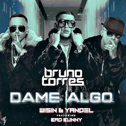 Wisin & Yandel, Bad Bunny - Dame Algo (Bruno Torres Remix)