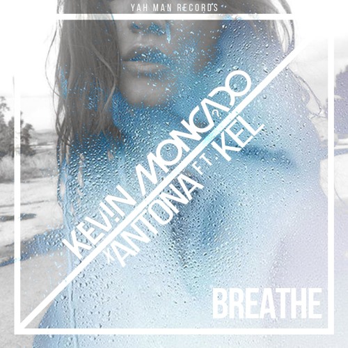 Kevin Moncado X Antona - Breathe (Ft.Kelly) [Yah Man Records 2018]