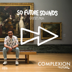 So Future Sounds 026: Complexion (Live Guest Mix)