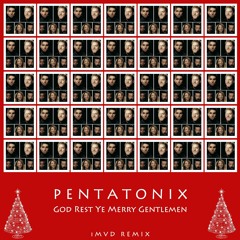 Pentatonix - God Rest Ye Merry Gentlemen (iMVD Remix) [X-MAS GIFT]