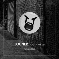 Louner - Touch My Uzi