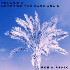 Melanie C - Never Be The Same Again (Rob K Bootleg)