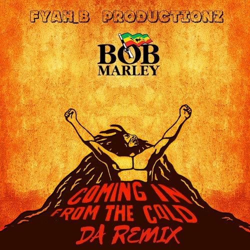 Stream Bob Marley - Coming In From The Cold [Fyah_B RMX] by FYAH_B MUSIC | Listen online for free on SoundCloud