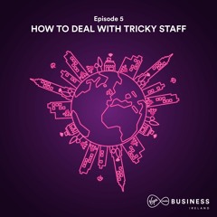 S1 | Ep5 How To Deal With Tricky Staff