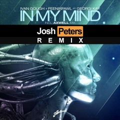 Ivan Gough & Feenixpawl ft. Georgi Kay - In My Mind (Josh Peters Remix)