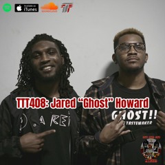 TTT408: Jarred "Ghost" Howard