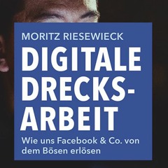 #28 Moritz Riesewieck über sein Buch "Digitale Drecksarbeit"