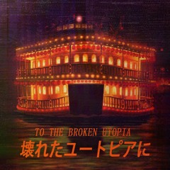 to the broken utopia