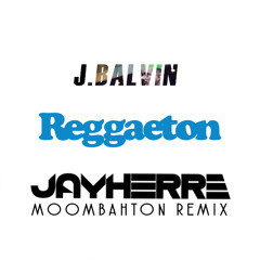 JBalvin - Reggaeton (Jay Herre Moombahton Remix)
