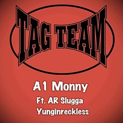Tag Team- A1 Monny ft. AR Slugga, Yunginreckless