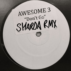Awesome 3 - Don't Go (Sharda Remix)