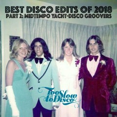 Best Edits of 2018 (Part 2: Midtempo Yacht-Disco Groovers) by DJ Supermarkt/Too Slow To Disco