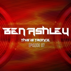 Ben Ashley This Is Trance Episode 7
