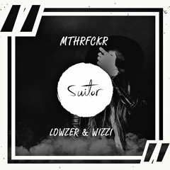 Lowzer & Wizzi - MTHRFCKR [ FREE DOWNLOAD ]