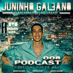 == PODCAST 008 DJ JUNINHO GALEANO ( TROPA DO NEYMAR )
