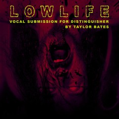 Lowlife • Vocal submission for Distinguisher by Taylor Bates