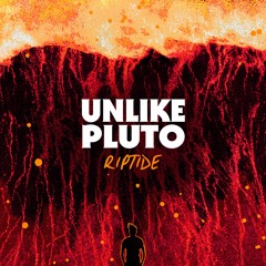 Unlike Pluto - Riptide