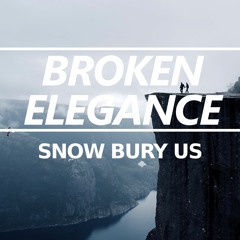 Broken Elegance - Snow Bury Us