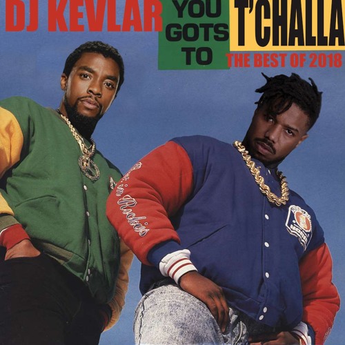 You Gots T'Challa (The Best of 2018 Mix)