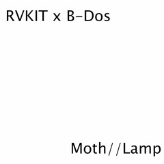 RVKIT x B-Dos - Moth//Lamp