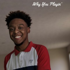 Why You Playin'