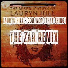 Lauryn Hill - Doo Wop (That Thing)(The Zar REMIX)