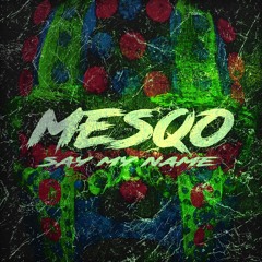Mesqo - Say My Name