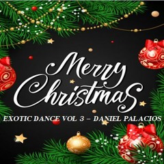 EXOTIC DANCE VOL 3 - Daniel Palacios Dj (Merry Christmas - 20/12/2018)