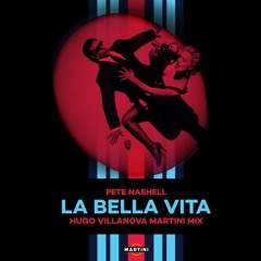 Pete Nashell - La Bella Vita (Hugo Villanova's Martini Mix)