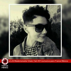 DJ Mademoiselle Vitale / Set #57 exclusivo para Trance México