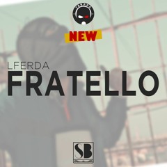 [inédit] LFERDA - Fratello