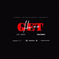 Get Like Me x BucketsInaCut x LOE Adde